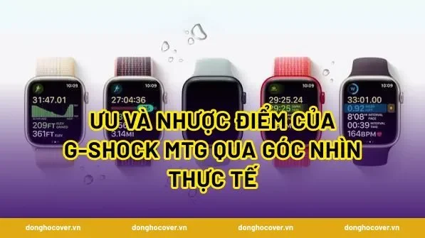Ưu và nhược điểm của G-Shock MTG qua góc nhìn thực tế