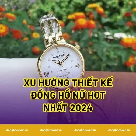 Xu hướng thiết kế đồng hồ nữ hot nhất 2024