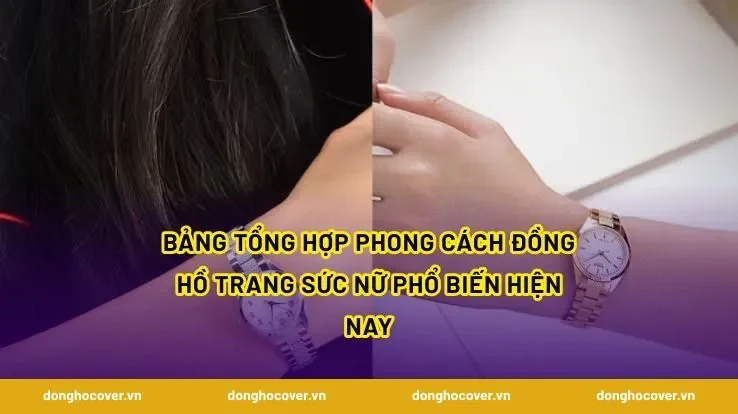 Bảng tổng hợp phong cách Đồng Hồ Trang Sức Nữ phổ biến hiện nay