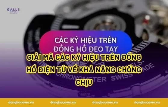 Giải Mã Các Ký Hiệu Trên Đồng Hồ Điện Tử Về Khả Năng Chống Chịu