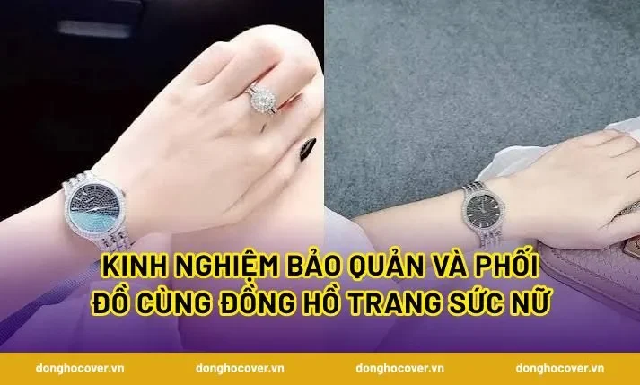 Kinh nghiệm bảo quản và phối đồ cùng Đồng Hồ Trang Sức Nữ